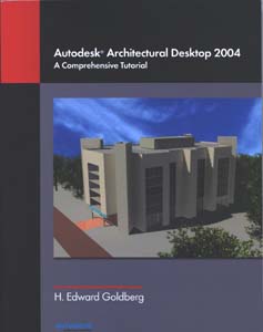 Autodesk Architectural Desktop 2004 - A Comprehensive Tutorial